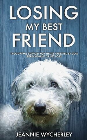 Losing My Best Friend: Thoughtful support for those affected by dog bereavement or pet loss Book Cover